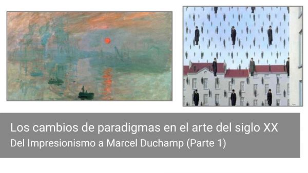 Introducción: Los cambios de paradigmas en el arte del siglo XX. Del Impresionismo a  Marcel Duchamp (Parte 1)